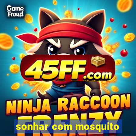 sonhar com mosquito